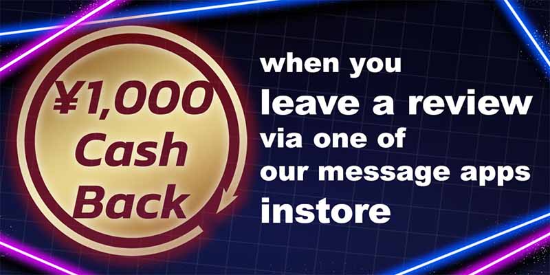 1,000 yen cash back when you leave a review via one of our message apps instore